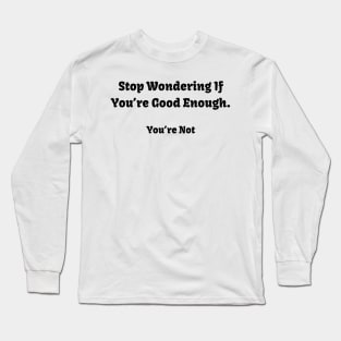 Sarcastic "Not Good Enough" Shirt, Snarky Slogan Tee for Casual Outings, Conversation Starter - Hilarious Novelty Gift Long Sleeve T-Shirt